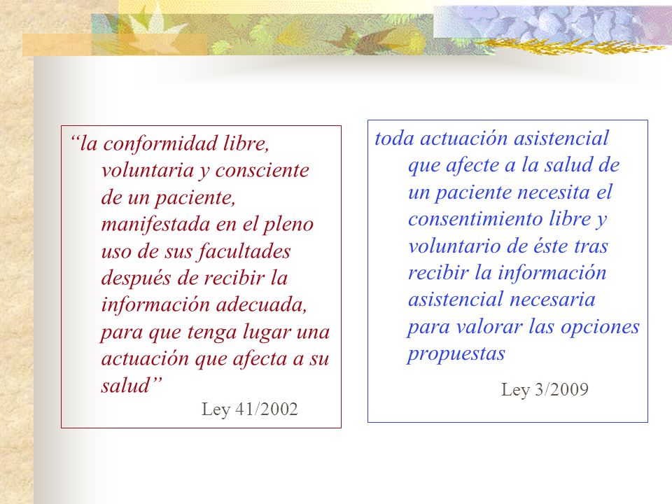 toda actuación asistencial que afecte a la salud de un paciente necesita el consentimiento libre y voluntario de éste tras recibir la información asistencial necesaria para valorar las opciones propuestas