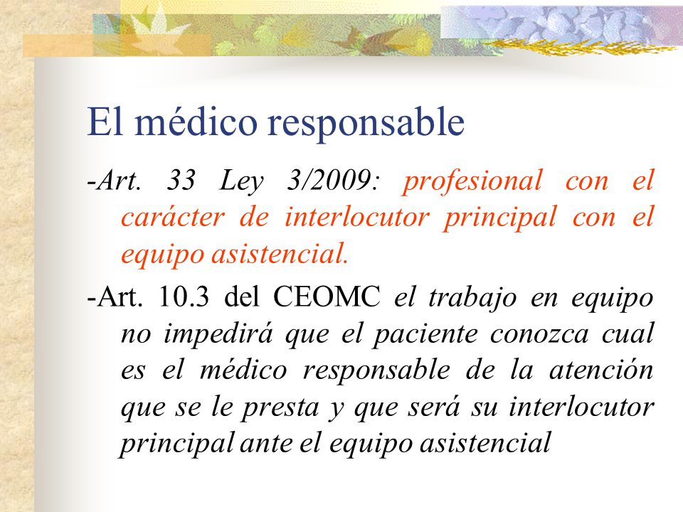 El médico responsable -Art. 33 Ley 3/2009: profesional con el carácter de interlocutor principal con el equipo asistencial.