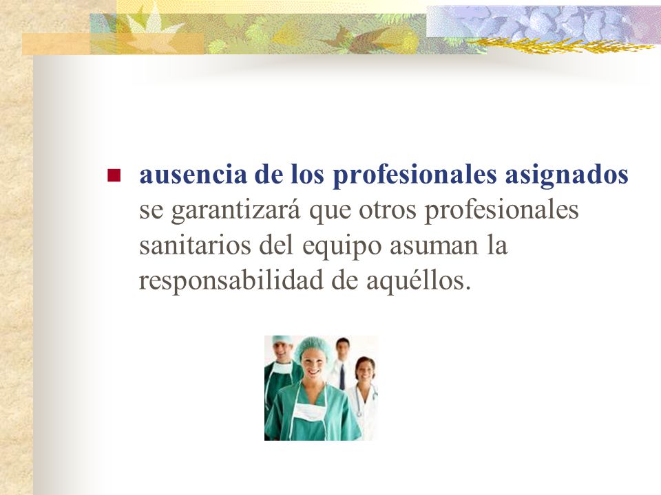 ausencia de los profesionales asignados se garantizará que otros profesionales sanitarios del equipo asuman la responsabilidad de aquéllos.