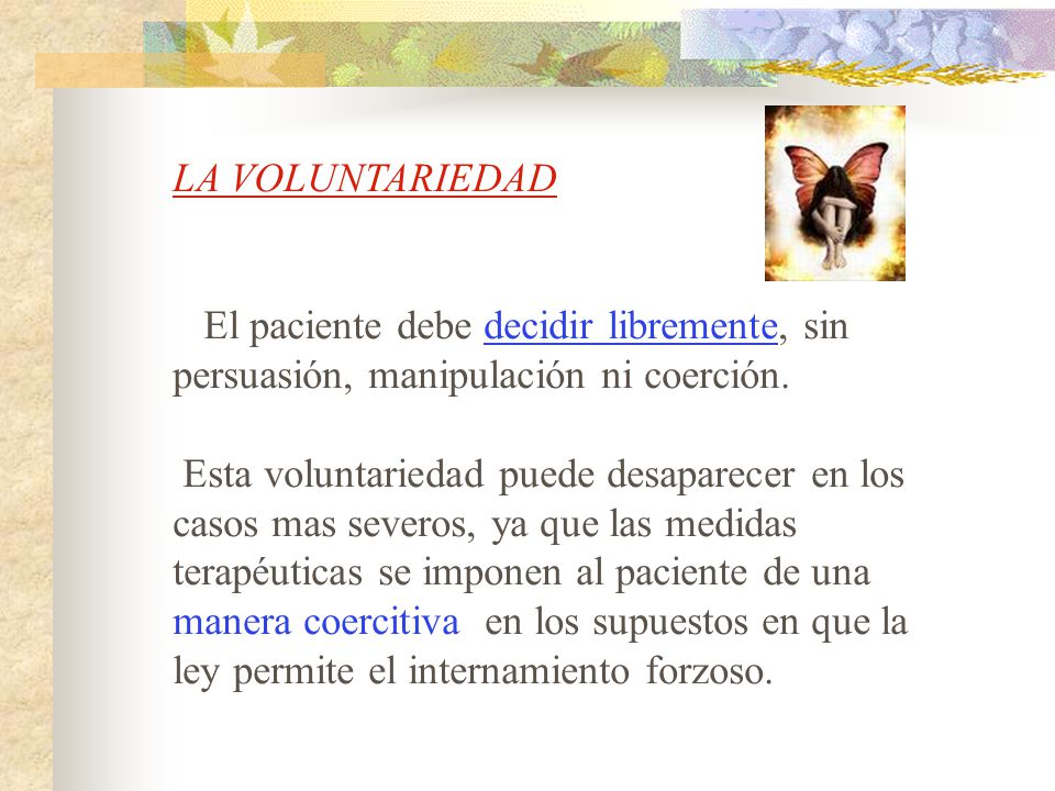 LA VOLUNTARIEDAD El paciente debe decidir libremente, sin persuasión, manipulación ni coerción.