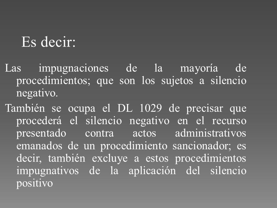 Es decir: Las impugnaciones de la mayoría de procedimientos; que son los sujetos a silencio negativo.