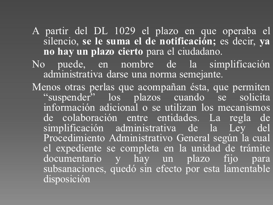A partir del DL 1029 el plazo en que operaba el silencio, se le suma el de notificación; es decir, ya no hay un plazo cierto para el ciudadano.