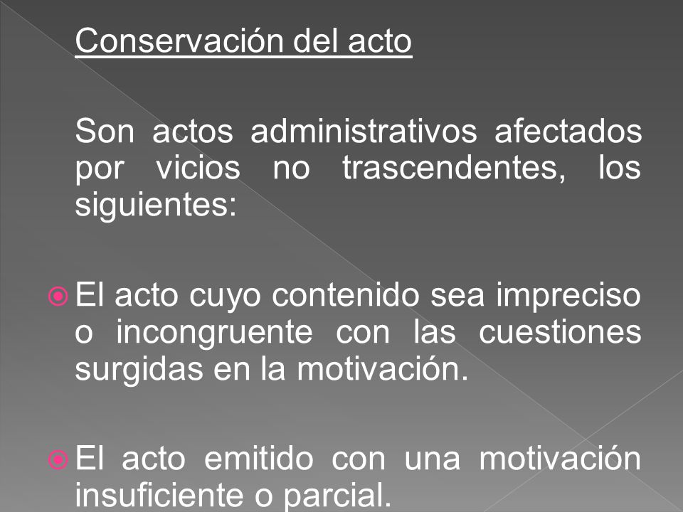Conservación del acto Son actos administrativos afectados por vicios no trascendentes, los siguientes: