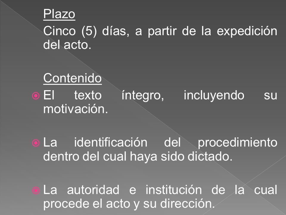 Plazo Cinco (5) días, a partir de la expedición del acto. Contenido El texto íntegro, incluyendo su motivación.