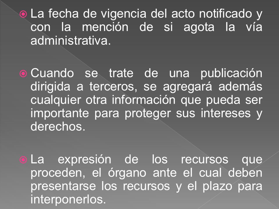 La fecha de vigencia del acto notificado y con la mención de si agota la vía administrativa.