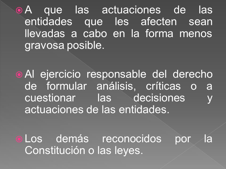 A que las actuaciones de las entidades que les afecten sean llevadas a cabo en la forma menos gravosa posible.
