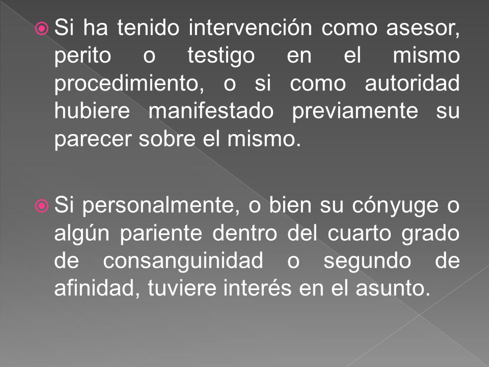 Si ha tenido intervención como asesor, perito o testigo en el mismo procedimiento, o si como autoridad hubiere manifestado previamente su parecer sobre el mismo.