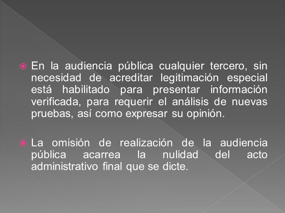 En la audiencia pública cualquier tercero, sin necesidad de acreditar legitimación especial está habilitado para presentar información verificada, para requerir el análisis de nuevas pruebas, así como expresar su opinión.