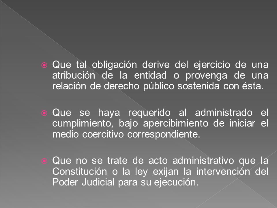 Que tal obligación derive del ejercicio de una atribución de la entidad o provenga de una relación de derecho público sostenida con ésta.