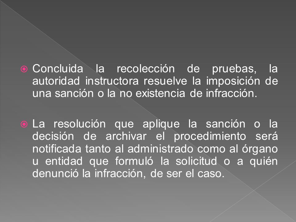 Concluida la recolección de pruebas, la autoridad instructora resuelve la imposición de una sanción o la no existencia de infracción.