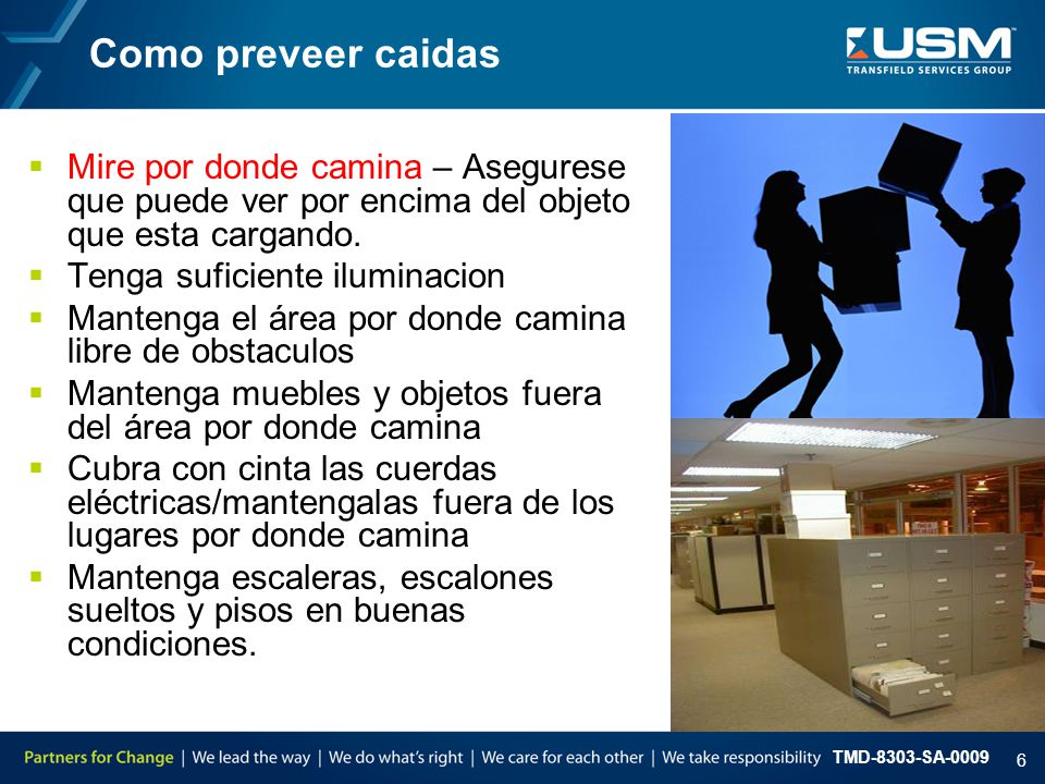Como preveer caidas Mire por donde camina – Asegurese que puede ver por encima del objeto que esta cargando.