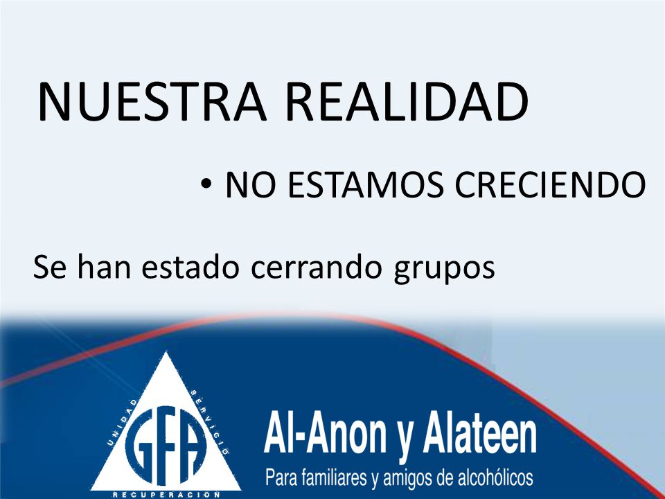 NUESTRA REALIDAD NO ESTAMOS CRECIENDO Se han estado cerrando grupos