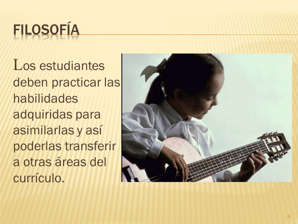 filosofía Los estudiantes deben practicar las habilidades adquiridas para asimilarlas y así poderlas transferir a otras áreas del currículo.