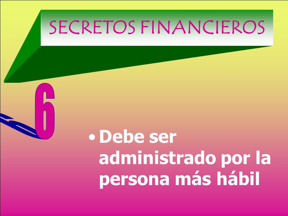 SECRETOS FINANCIEROS 6 Debe ser administrado por la persona más hábil