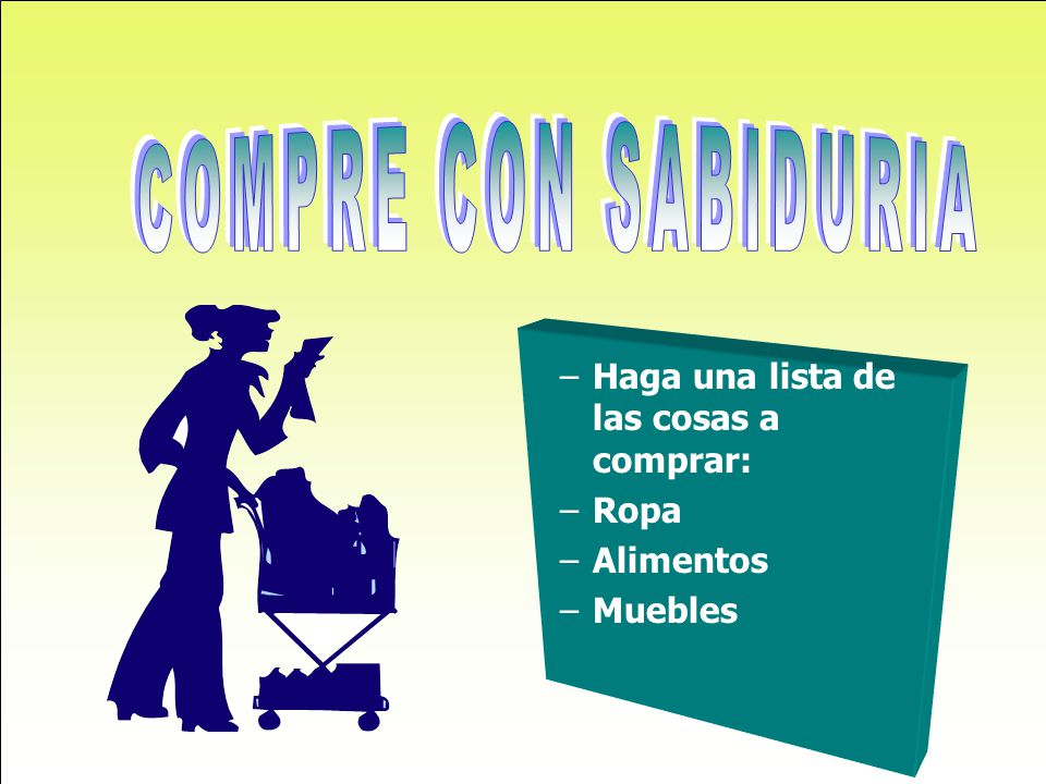 COMPRE CON SABIDURIA Haga una lista de las cosas a comprar: Ropa