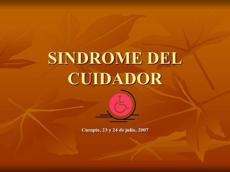 SINDROME DEL CUIDADOR Curepto, 23 y 24 de julio, 2007