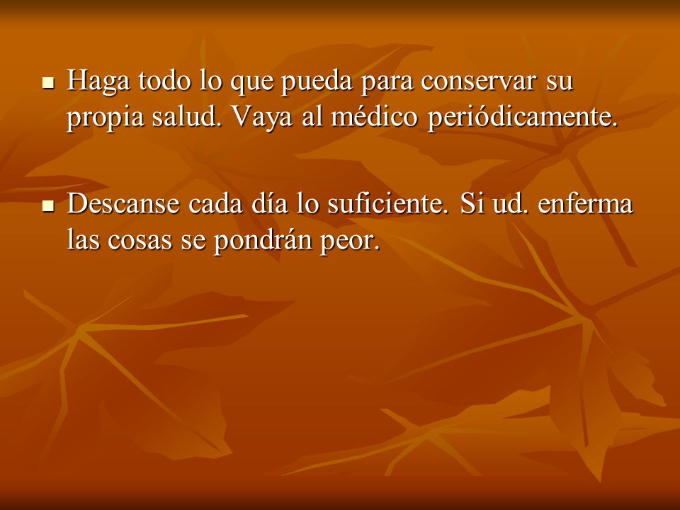 Haga todo lo que pueda para conservar su propia salud