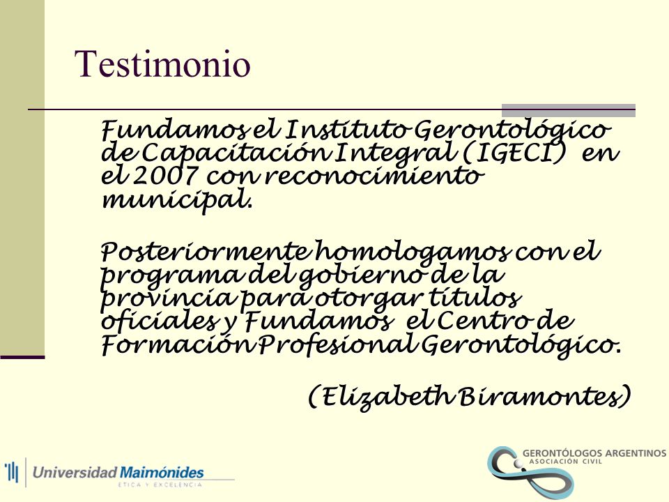 Testimonio Fundamos el Instituto Gerontológico de Capacitación Integral (IGECI) en el 2007 con reconocimiento municipal.