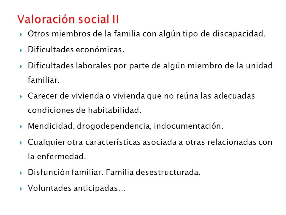 Valoración social II Otros miembros de la familia con algún tipo de discapacidad. Dificultades económicas.