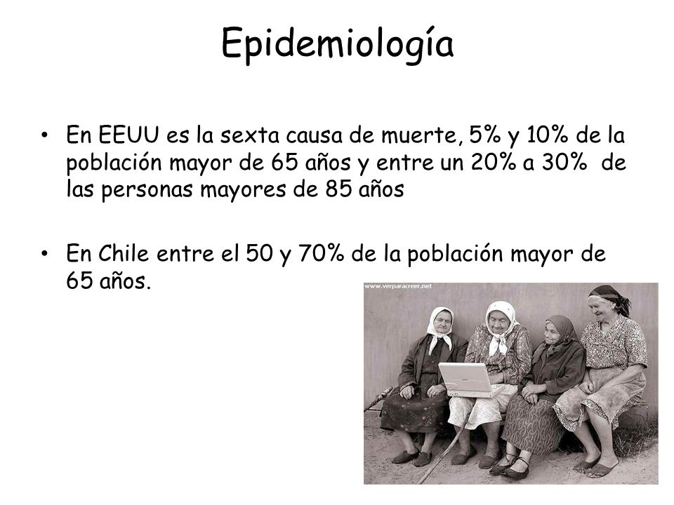 Epidemiología En EEUU es la sexta causa de muerte, 5% y 10% de la población mayor de 65 años y entre un 20% a 30% de las personas mayores de 85 años.