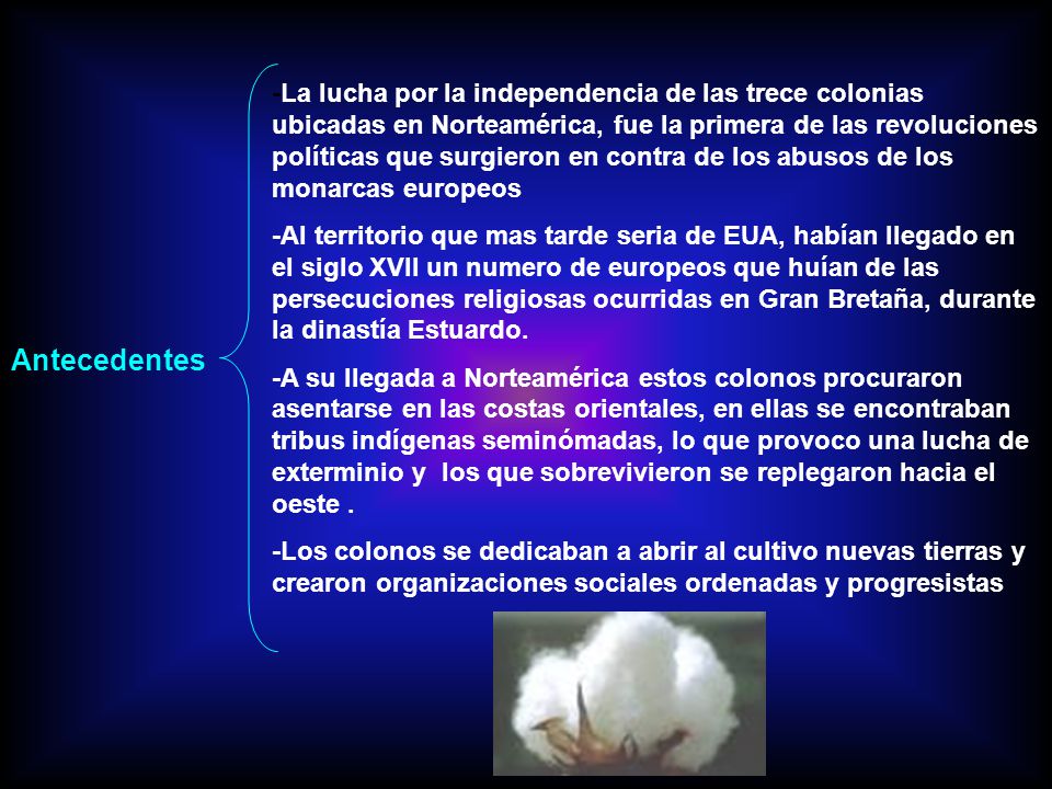 -La lucha por la independencia de las trece colonias ubicadas en Norteamérica, fue la primera de las revoluciones políticas que surgieron en contra de los abusos de los monarcas europeos