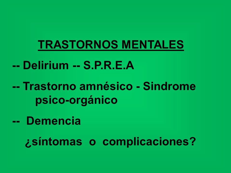TRASTORNOS MENTALES -- Delirium -- S.P.R.E.A. -- Trastorno amnésico - Sindrome psico-orgánico. -- Demencia.