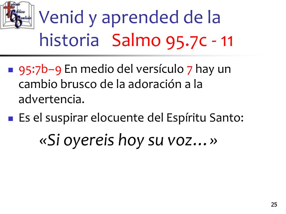 Venid y aprended de la historia Salmo 95.7c - 11
