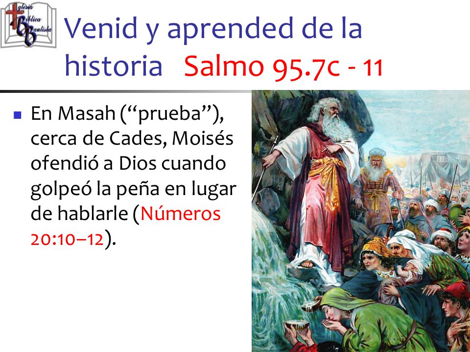 Venid y aprended de la historia Salmo 95.7c - 11