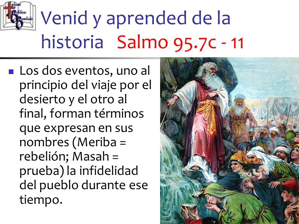 Venid y aprended de la historia Salmo 95.7c - 11