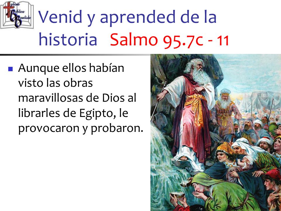 Venid y aprended de la historia Salmo 95.7c - 11