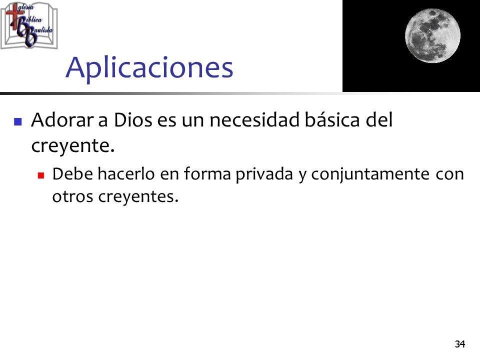 Aplicaciones Adorar a Dios es un necesidad básica del creyente.