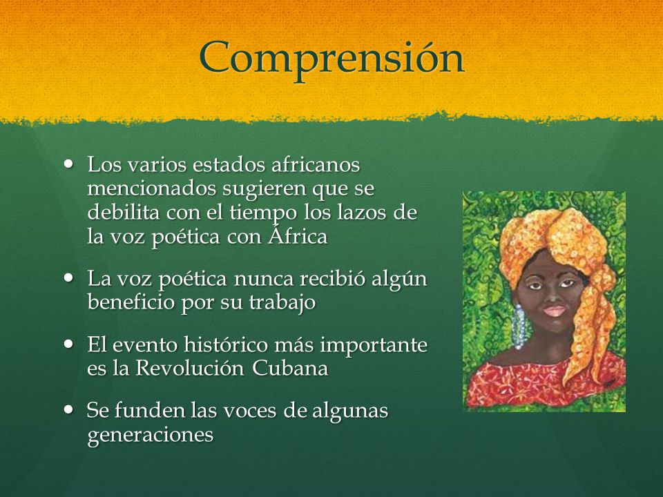 Comprensión Los varios estados africanos mencionados sugieren que se debilita con el tiempo los lazos de la voz poética con África.