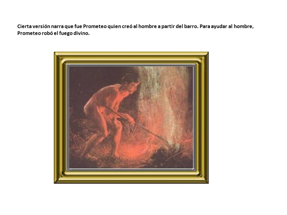 Cierta versión narra que fue Prometeo quien creó al hombre a partir del barro.