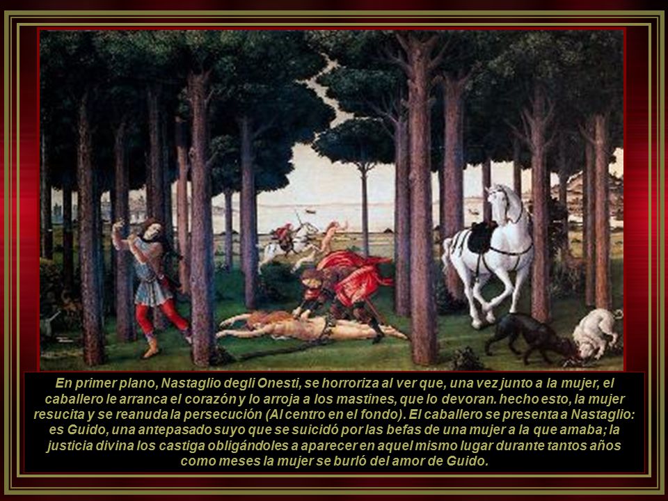 En primer plano, Nastaglio degli Onesti, se horroriza al ver que, una vez junto a la mujer, el caballero le arranca el corazón y lo arroja a los mastines, que lo devoran.