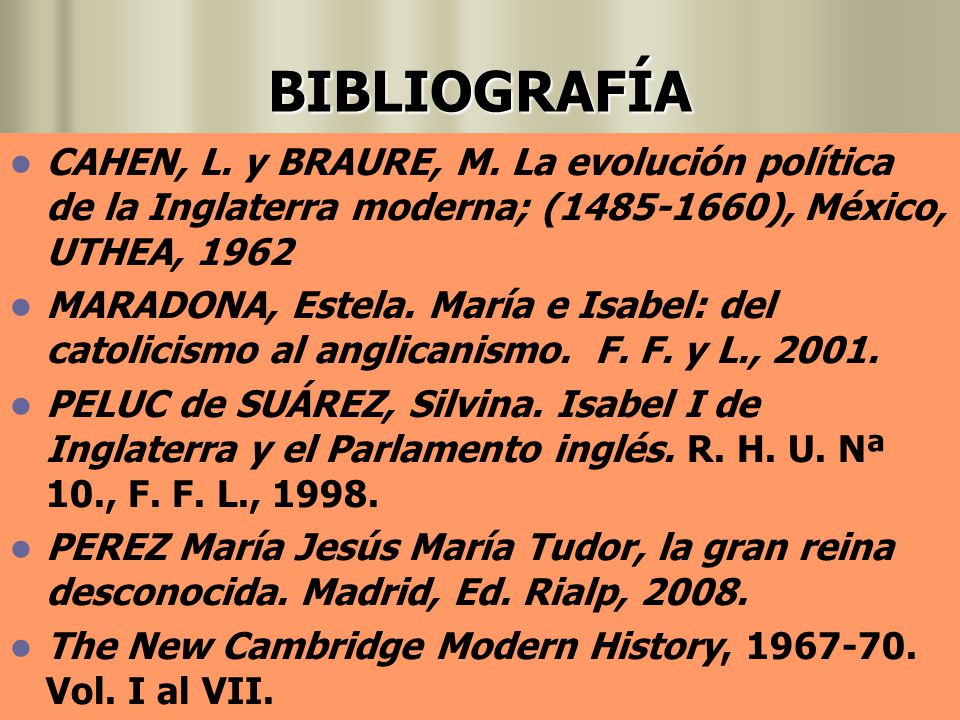 BIBLIOGRAFÍA CAHEN, L. y BRAURE, M. La evolución política de la Inglaterra moderna; ( ), México, UTHEA,