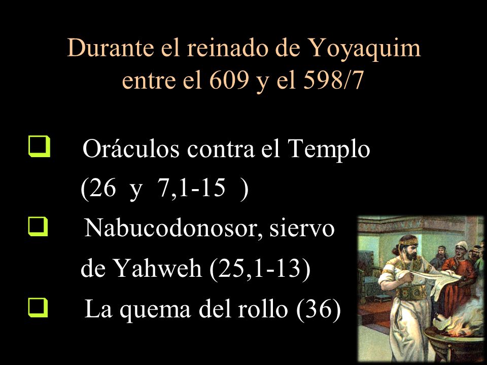 Durante el reinado de Yoyaquim entre el 609 y el 598/7