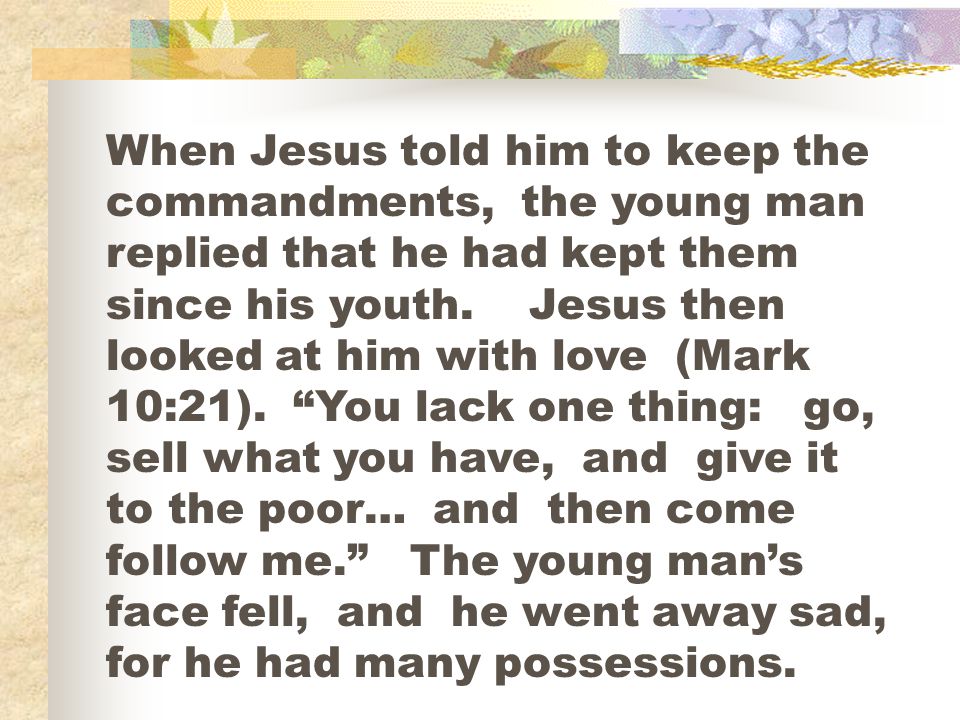 When Jesus told him to keep the commandments, the young man replied that he had kept them since his youth.