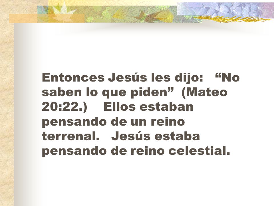 Entonces Jesús les dijo: No saben lo que piden (Mateo 20:22