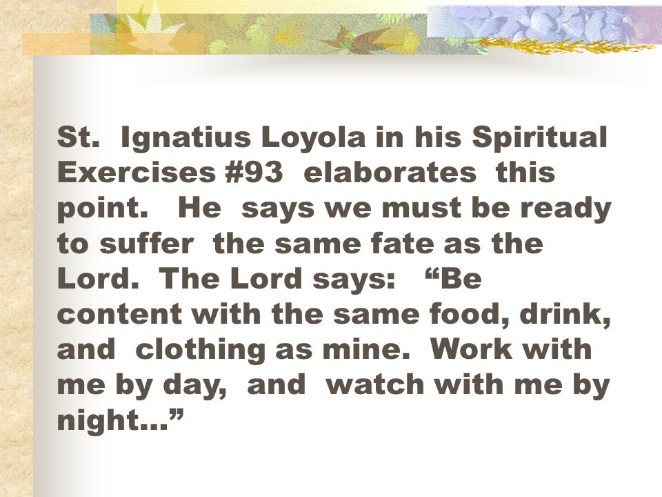 St. Ignatius Loyola in his Spiritual Exercises #93 elaborates this point.