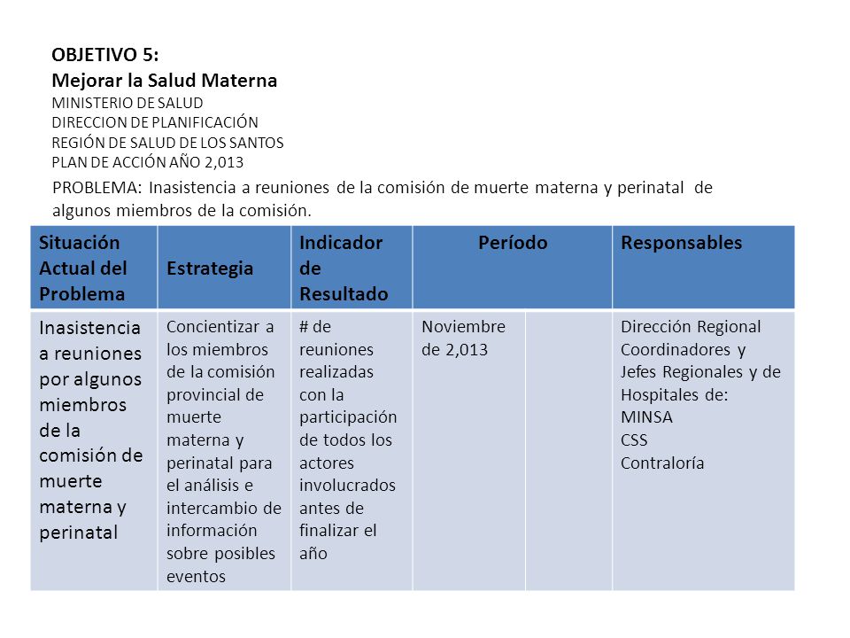 OBJETIVO 5: Mejorar la Salud Materna MINISTERIO DE SALUD DIRECCION DE PLANIFICACIÓN REGIÓN DE SALUD DE LOS SANTOS PLAN DE ACCIÓN AÑO 2,013
