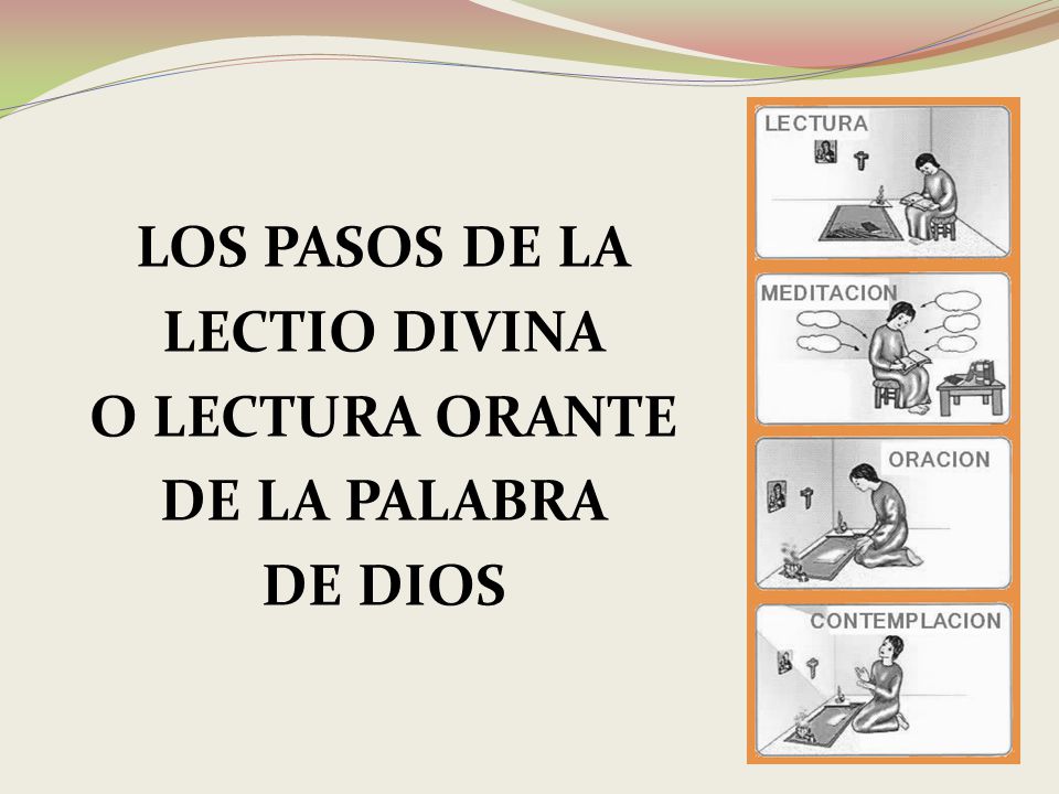 LOS PASOS DE LA LECTIO DIVINA O LECTURA ORANTE DE LA PALABRA DE DIOS