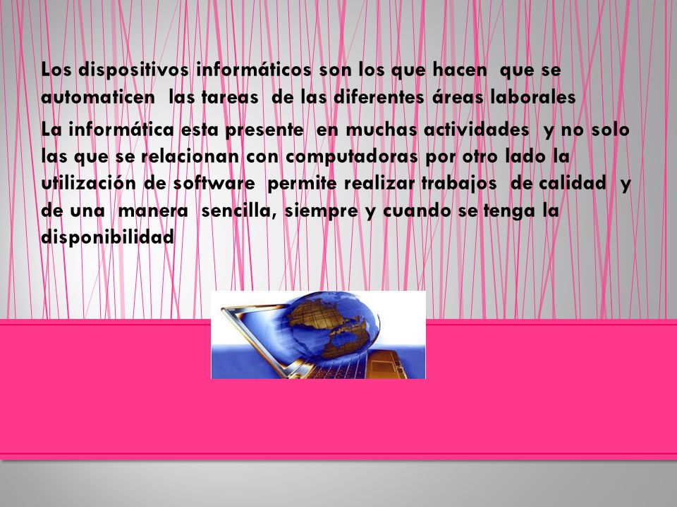 Los dispositivos informáticos son los que hacen que se automaticen las tareas de las diferentes áreas laborales