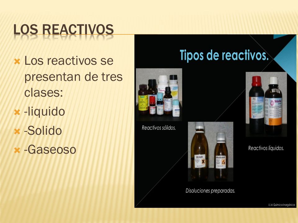 Los reactivos Los reactivos se presentan de tres clases: -liquido