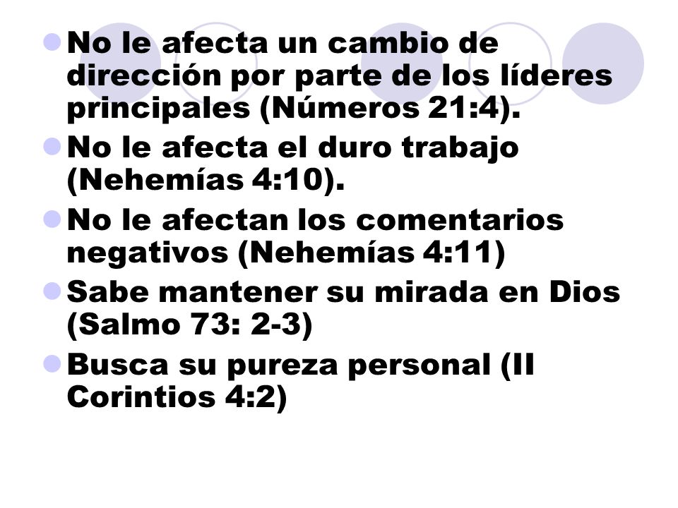 No le afecta un cambio de dirección por parte de los líderes principales (Números 21:4).