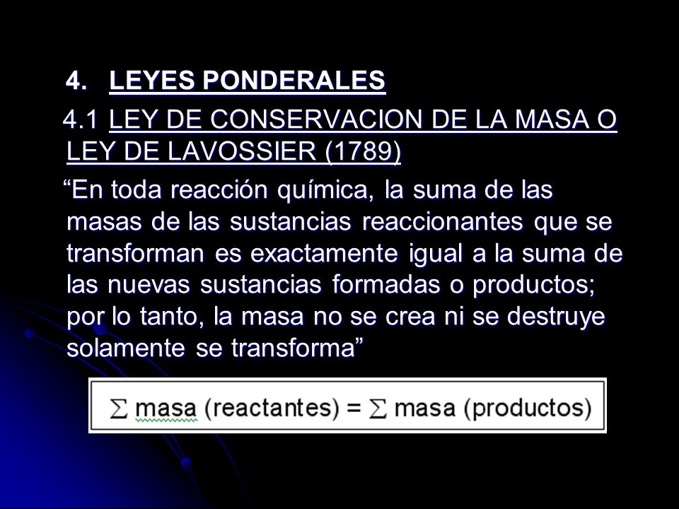 4. LEYES PONDERALES 4.1 LEY DE CONSERVACION DE LA MASA O LEY DE LAVOSSIER (1789)