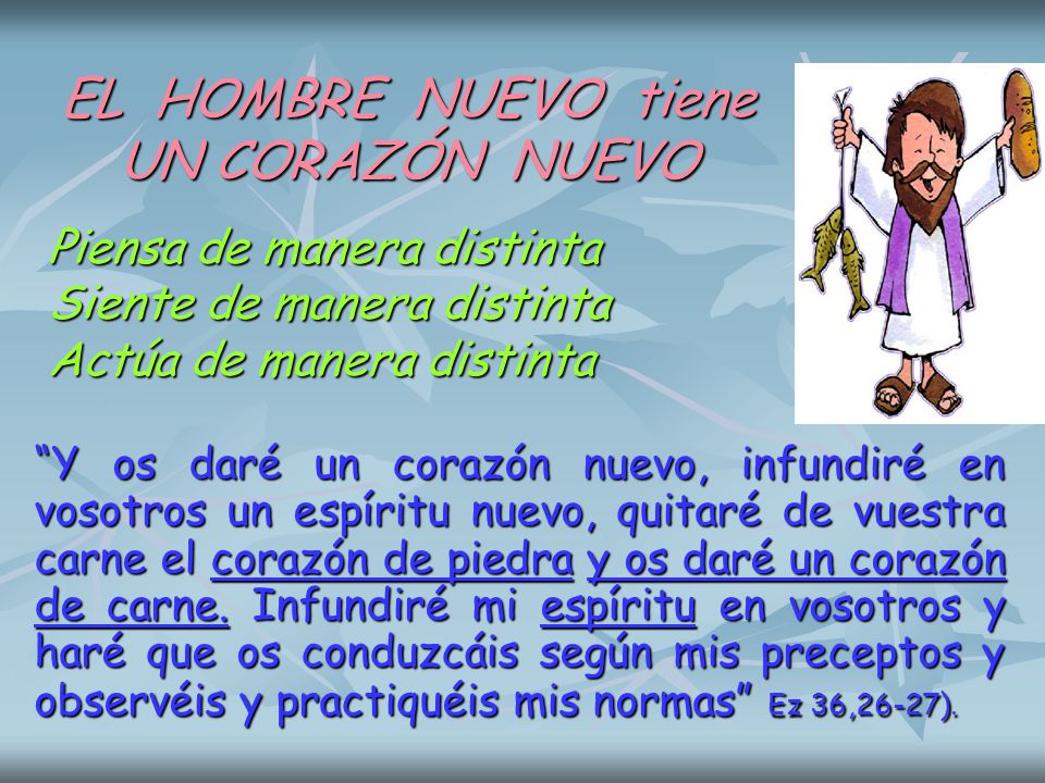 EL HOMBRE NUEVO tiene UN CORAZÓN NUEVO Piensa de manera distinta