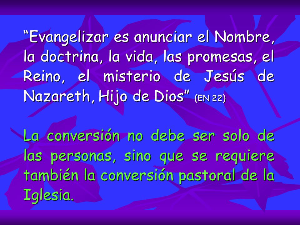 Evangelizar es anunciar el Nombre, la doctrina, la vida, las promesas, el Reino, el misterio de Jesús de Nazareth, Hijo de Dios (EN 22)