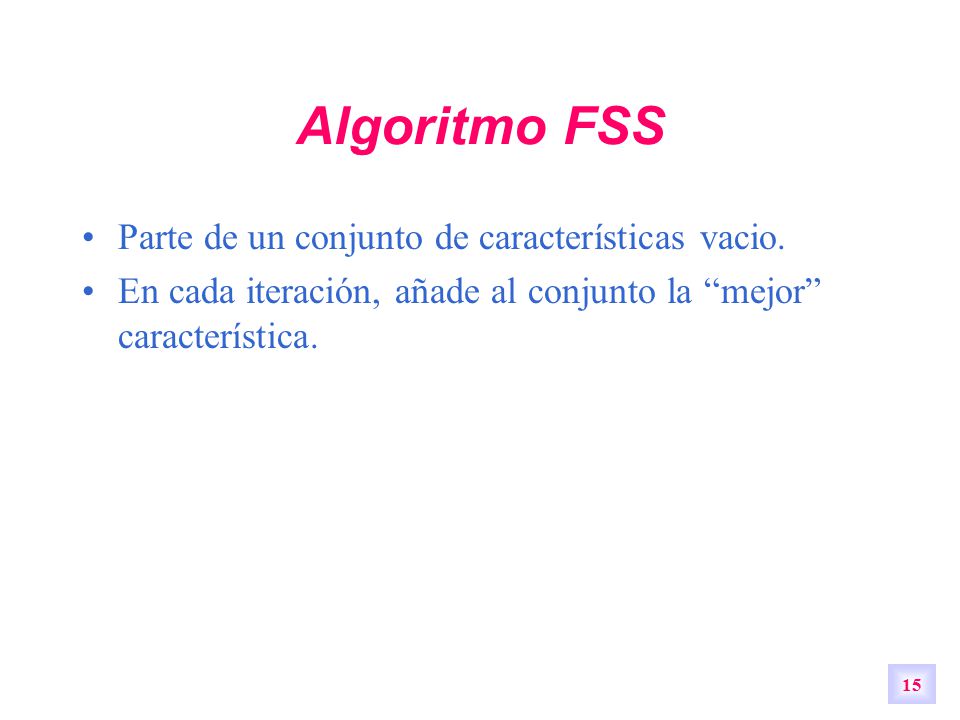 Algoritmo FSS Parte de un conjunto de características vacio.