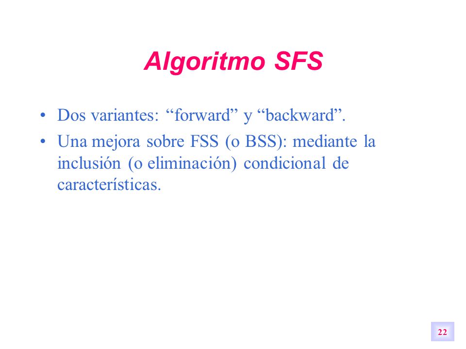Algoritmo SFS Dos variantes: forward y backward .