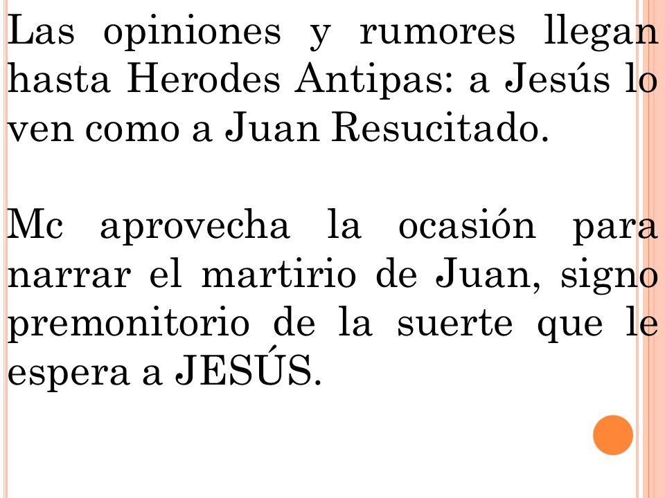 Las opiniones y rumores llegan hasta Herodes Antipas: a Jesús lo ven como a Juan Resucitado.
